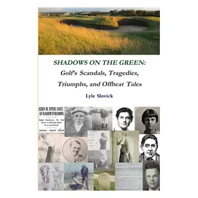 "Shadows on the Green: Golf's Scandals, Tragedies, Triumphs, and Offbeat Tales" - "" ("Slovick L