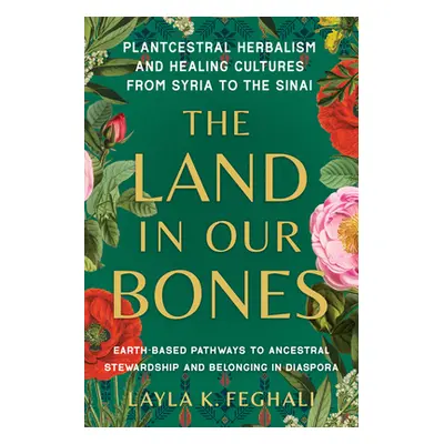 "The Land in Our Bones: Plantcestral Herbalism and Healing Cultures from Syria to the Sinai--Ear