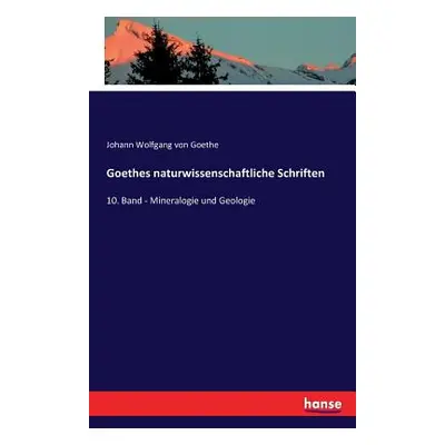 "Goethes naturwissenschaftliche Schriften: 10. Band - Mineralogie und Geologie" - "" ("Goethe Jo