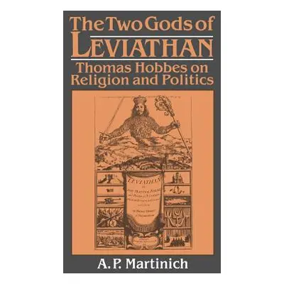 "The Two Gods of Leviathan: Thomas Hobbes on Religion and Politics" - "" ("Martinich A. P.")