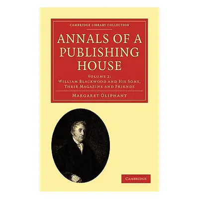 "Annals of a Publishing House: Volume 2, William Blackwood and His Sons, Their Magazine and Frie