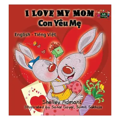 "I Love My Mom: English Vietnamese Bilingual Edition" - "" ("Admont Shelley")