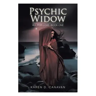 "Psychic Widow: All for Love: Book One" - "" ("Canavan Karen D.")