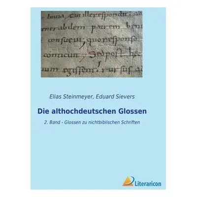 "Die althochdeutschen Glossen: 2. Band - Glossen zu nichtbiblischen Schriften" - "" ("Sievers Ed