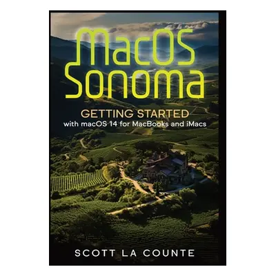 "MacOS Sonoma: Getting Started with Macos 14 for Macbooks and Imacs" - "" ("La Counte Scott")