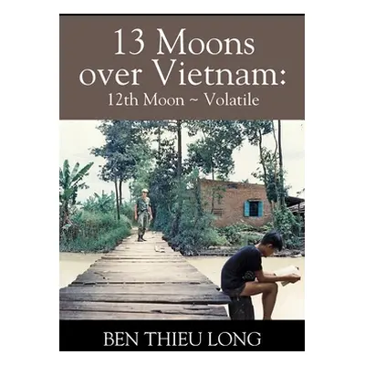 "13 Moons Over Vietnam: 12th Moon Volatile" - "" ("Long Ben Thieu")