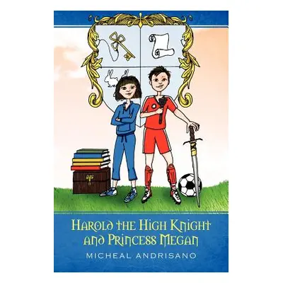 "Harold the High Knight and Princess Megan: Harold and Megan" - "" ("Andrisano Micheal")