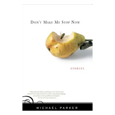 "Don't Make Me Stop Now: Stories" - "" ("Parker Michael")