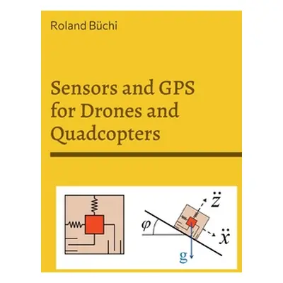 "Sensors and GPS for Drones and Quadcopters" - "" ("Bchi Roland")