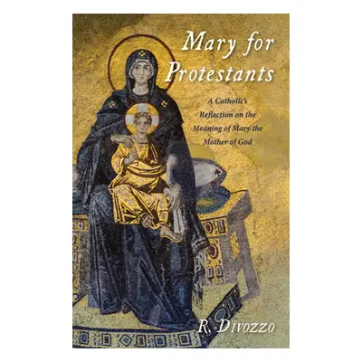 "Mary for Protestants: A Catholic's Reflection on the Meaning of Mary the Mother of God" - "" ("