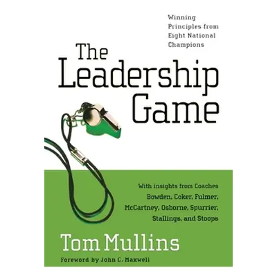 "The Leadership Game: Winning Principles from Eight National Champions" - "" ("Mullins Tom")