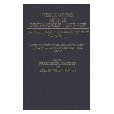 "The Empire of the Bretaignes, 1175-1688: The Foundations of a Colonial System of Government: Se