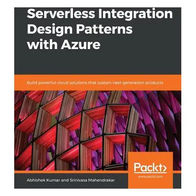 "Serverless Integration Design patterns with Azure" - "" ("Kumar Abhishek")