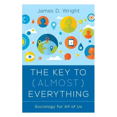 "The Key to (Almost) Everything: Sociology for All of Us" - "" ("Wright James")