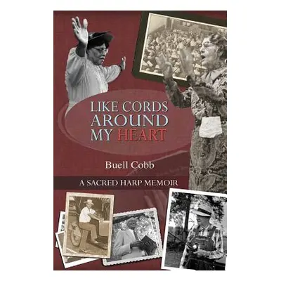 "Like Cords Around My Heart: A Sacred Harp Memoir" - "" ("Cobb Buell")