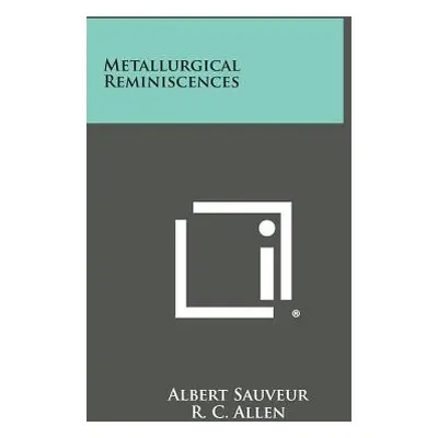 "Metallurgical Reminiscences" - "" ("Sauveur Albert")