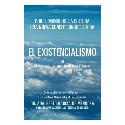 "El Existencialismo En Kierkegaard, Dilthey, Heidegger y Sartre" - "" ("de Mendoza Adalberto Gar