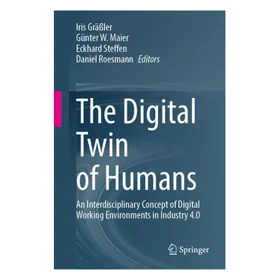 "The Digital Twin of Humans: An Interdisciplinary Concept of Digital Working Environments in Ind