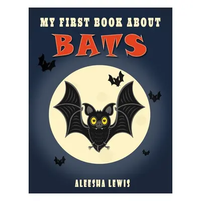 "My First Book About Bats: Book about bats for kids" - "" ("Lewis Aleesha")