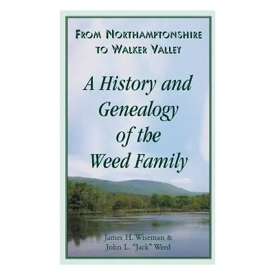 "From Northamptonshire to Walker Valley: A History and Genealogy of the Weed Family" - "" ("Wise