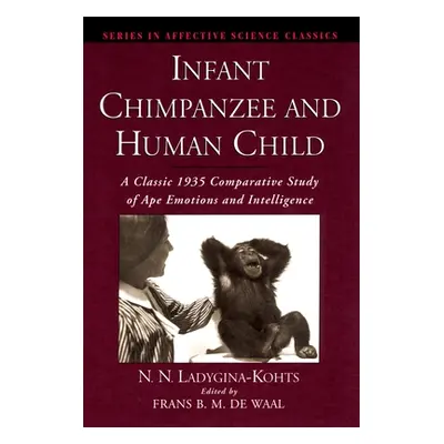 "Infant Chimpanzee and Human Child: A Classic 1935 Comparative Study of Ape Emotions and Intelli