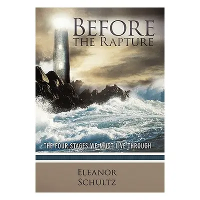 "Before the Rapture: The Four Stages We Must Live Through" - "" ("Schultz Eleanor")