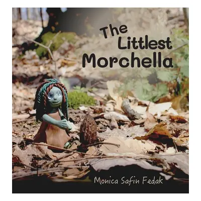 "The Littlest Morchella" - "" ("Safin Fedak Monica")