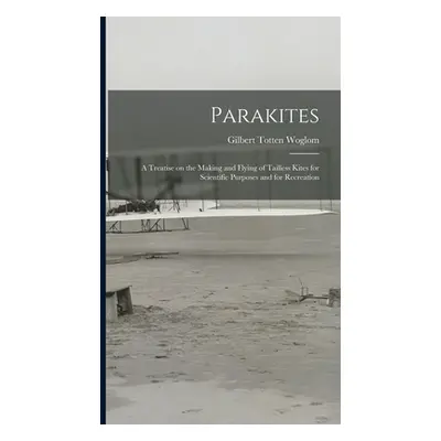 "Parakites: a Treatise on the Making and Flying of Tailless Kites for Scientific Purposes and fo