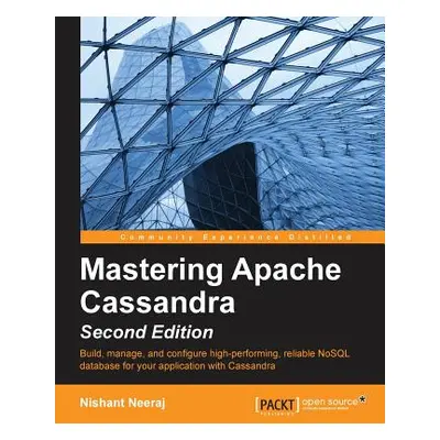 "Mastering Apache Cassandra - Second Edition" - "" ("Neeraj Nishant")