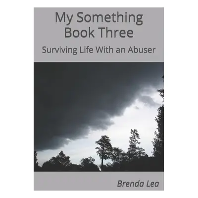 "My Something Book Three: Surviving Life With an Abuser" - "" ("Lea Brenda")