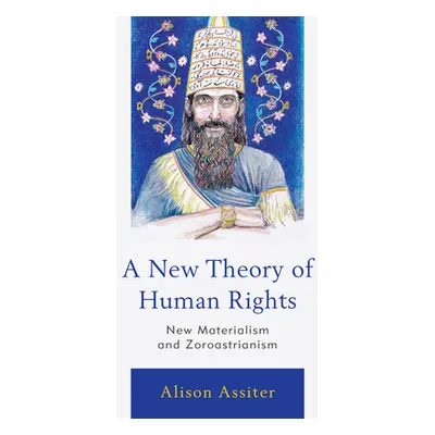 "A New Theory of Human Rights: New Materialism and Zoroastrianism" - "" ("Assiter Alison")