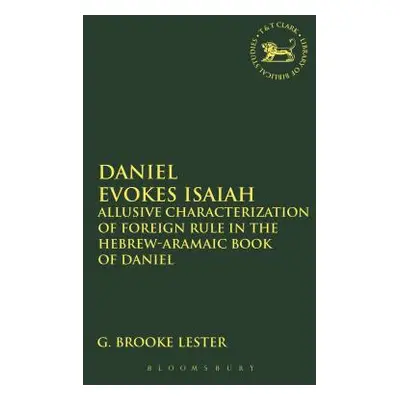 "Daniel Evokes Isaiah: Allusive Characterization of Foreign Rule in the Hebrew-Aramaic Book of D