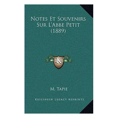 "Notes Et Souvenirs Sur L'Abbe Petit (1889)" - "" ("Tapie M.")