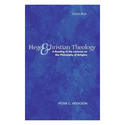 "Hegel and Christian Theology: A Reading of the Lectures on the Philosophy of Religion" - "" ("H