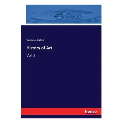 "History of Art: Vol. 2" - "" ("Lbke Wilhelm")