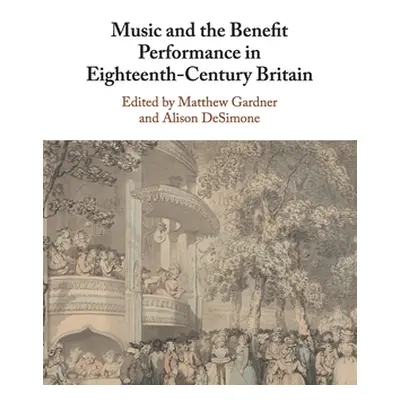 "Music and the Benefit Performance in Eighteenth-Century Britain" - "" ("Gardner Matthew")