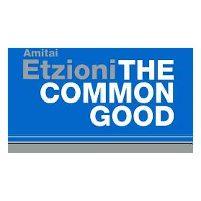 "Common Good: Afterlives and Borrowings" - "" ("Etzioni Amitai")