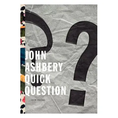 "Quick Question" - "" ("Ashbery John")