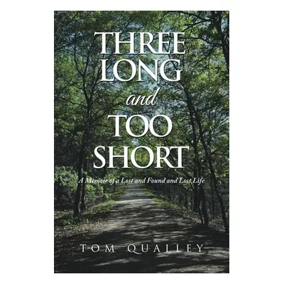 "Three Long and Too Short: A Memoir of a Lost and Found and Lost Life" - "" ("Qualley Tom")