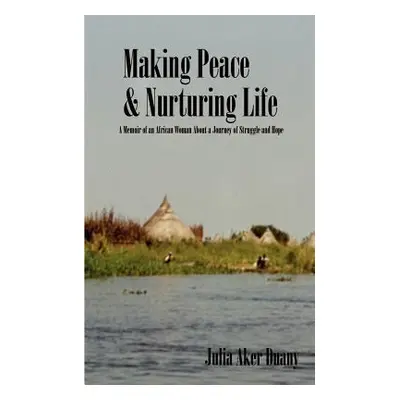 "Making Peace & Nurturing Life: A Memoir of an African Woman About a Journey of Struggle and Hop