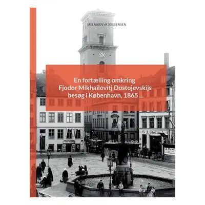 "En fortlling omkring Fjodor Mikhailovitj Dostojevskijs besg i Kbenhavn, 1865 ..." - "" ("Jrgens