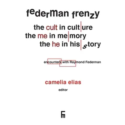 "Federman Frenzy: the 'cult' in culture, the 'me' in memory, the 'he' in history - encounters wi