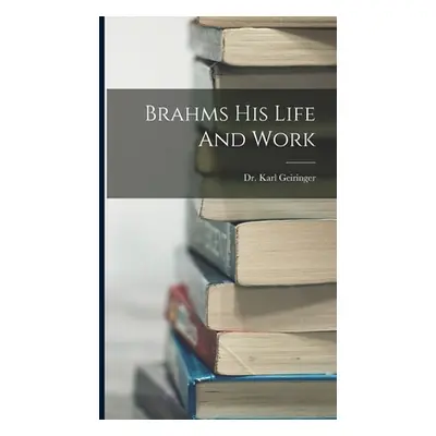 "Brahms His Life And Work" - "" ("Geiringer Karl")