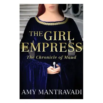 "The Girl Empress: The Chronicle of Maud - Volume I" - "" ("Mantravadi Amy")