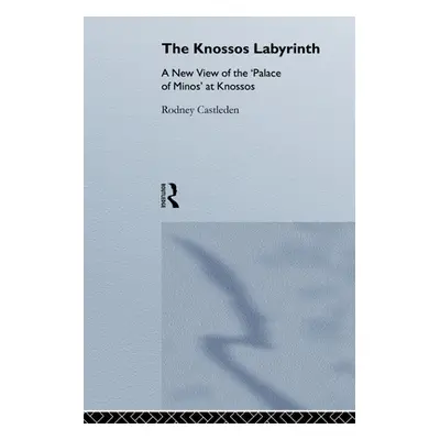 "The Knossos Labyrinth: A New View of the `Palace of Minos' at Knossos" - "" ("Castleden Rodney"