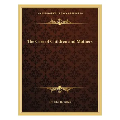 "The Care of Children and Mothers" - "" ("Tilden John H.")