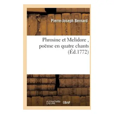 "Phrosine Et Melidore, Pome En Quatre Chants" - "" ("Bernard Pierre-Joseph")