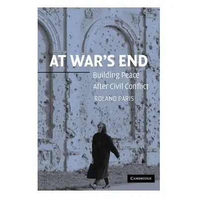 "At War's End: Building Peace After Civil Conflict" - "" ("Paris Roland")