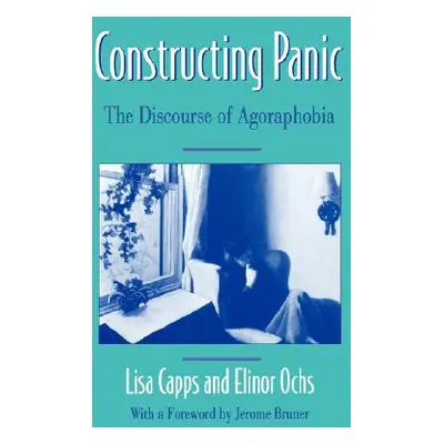 "Constructing Panic: The Discourse of Agoraphobia" - "" ("Capps Lisa")