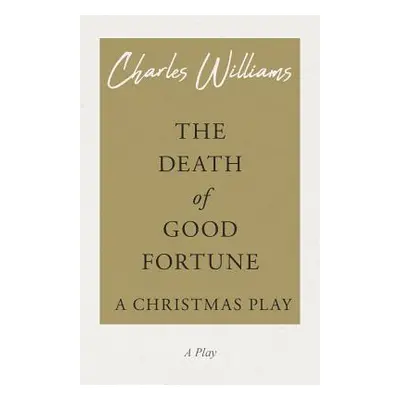 "The Death of Good Fortune - A Christmas Play" - "" ("Williams Charles")